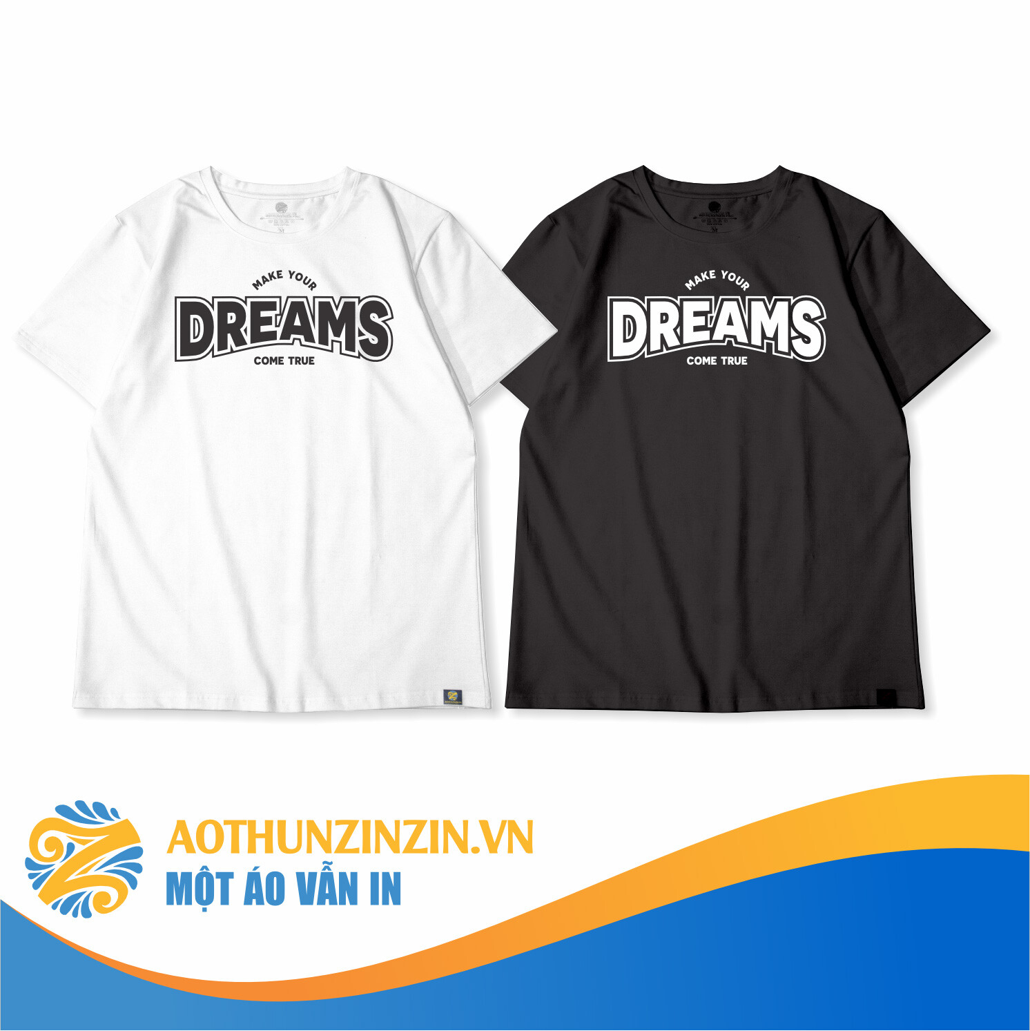 Ao Thun Make Your Dreams Come True Thiet Ke In An Dong Phuc Doanh Nghiep Aothunzinzin Mot Ao Van In